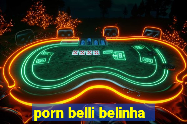 porn belli belinha